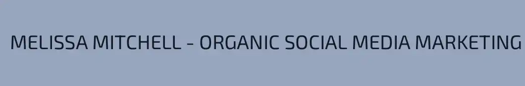 MELISSA MITCHELL - ORGANIC SOCIAL MEDIA MARKETING 